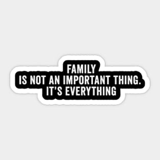 Family is not an important thing. It’s everything Mothers day Sticker